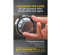 Ray Vendetti Cracking the Code to Life Insurance Sales for the Multi (Tascabile)