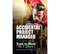 Accidental Project Manager: Zero to Hero in 7 Days