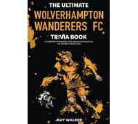 Ray Walker The Ultimate Wolverhampton Wanderers FC Trivia Book (Tascabile)