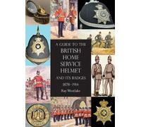 Ray Westlake A Guide to the British Home Service Helmet and Its Badg (Tascabile)