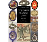 Ray Westlake A Guide to the Volunteer Training Corps 1914-1918 (Tascabile)