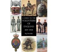 Ray Westlake A Guide to the Volunteers of England 1859-1908 (Tascabile)