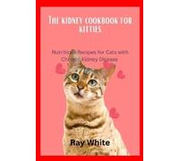 Ray White The Kidney Cookbook for Kitties (Tascabile)