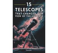 Rayan Bale 15 Telescopes That Changed Our View of the Universe (Tascabile)