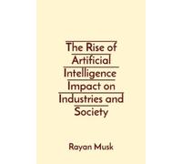 Rayan Musk The Rise of Artificial Intelligence Impact on Industries (Tascabile)