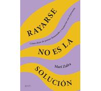 Rayarse no es la solución: Cómo dejar de pensar demasiado y reconectar con el presente