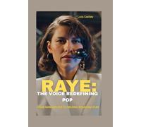 RAYE: THE VOICE REDEFINING POP: FROM SONGWRITER TO RECORD-BREAKING STAR