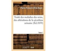 Rayer-P-F-O Traité des maladies des reins, des altérations de la séc (Tascabile)