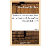 Rayer-P-F-O Traité Des Maladies Des Reins, Des Altérations de la Séc (Tascabile)