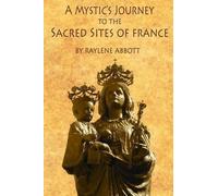 A Mystic's Journey to the Sacred Sites of France [Lingua Inglese]