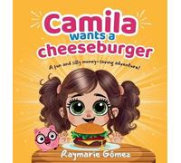 Raymarie Gómez Camila Wants a Cheeseburger A fun and silly m (Copertina rigida)