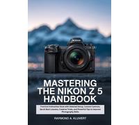 Raymond A Kluvert Mastering the Nikon Z 5 Handbook (Tascabile)