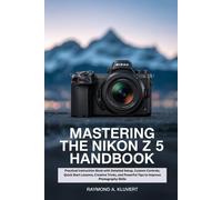 Raymond A Kluvert Mastering the Nikon Z 5 Handbook (Tascabile)
