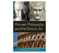 Raymond Angelo Belliotti Roman Philosophy and the Good Life (Tascabile)