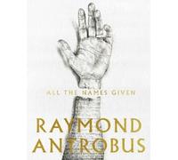 Raymond Antrobus All The Names Given (Tascabile)