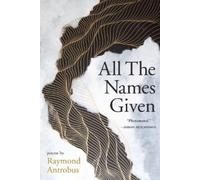 Raymond Antrobus All The Names Given (Tascabile)