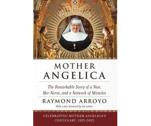 Raymond Arroyo Mother Angelica (Tascabile)