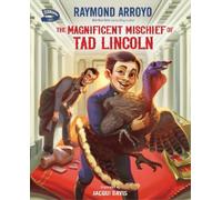 Raymond Arroyo The Magnificent Mischief of Tad Lincoln (Copertina rigida)