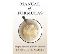 RAYMOND B. WAIL Manual of Formulas - Recipes, Methods & Secret Proce (Tascabile)