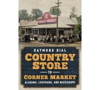 Raymond Bial Country Store to Corner Market: Alabama, Louisiana, and (Tascabile)