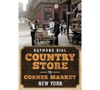 Raymond Bial Country Store to Corner Market: New York (Tascabile)