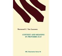 Raymond C Van Leeuwen Context and Meaning in Proverbs 25-27 (Tascabile)