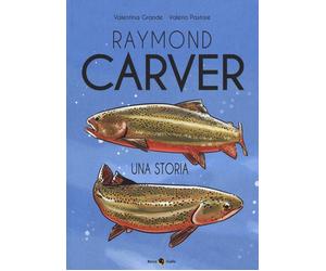 Raymond Carver una storia di Valentina Grande, Valerio Pastore, 2019, Becco Gi