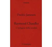 Raymond Chandler. L'indagine della totalità