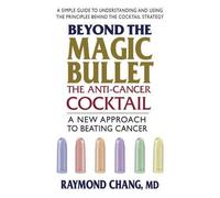 Raymond Chang Beyond the Magic Bullet: the Anti-Cancer Cocktail (Tascabile)