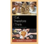 Raymond D. Boisvert I Eat, Therefore I Think (Tascabile)