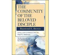 The Community of the Beloved Disciple: Raymond Brown, with new Introduction by Paul N. Anderson