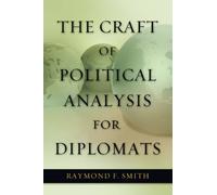 Raymond F. Smith The Craft of Political Analysis for Diplomats (Tascabile)