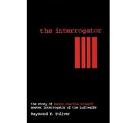 The Interrogator: The Story of Hans Joachim Scharff Master Interrogator of the Luftwaffe