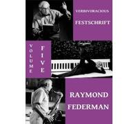 Raymond Federman Verbivoracious Festschrift Volume 5 (Tascabile)