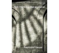 Raymond Geuss Not Thinking like a Liberal (Tascabile)