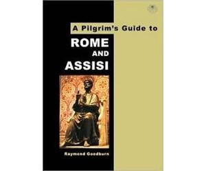 Raymond Goodburn A Pilgrim's Guide to Rome and Assisi (Tascabile)