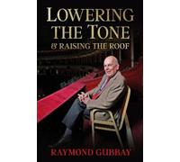 Raymond Gubbay Lowering The Tone & Raising The Roof (Copertina rigida)