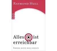 Raymond Hull Thora Hornu Alles ist erreichbar: Erfolg kann man lern (Tascabile)