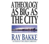 Raymond J. Bakke A Theology as Big as the City (Tascabile)