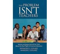 Raymond J Golarz Marion J Golarz The Problem Isn't Teachers (Copertina rigida)