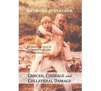 Raymond J Stecker Cancer, Courage and Collateral Damage (Copertina rigida)