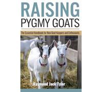 Raymond Jack Tyler Raising Pygmy Goats (Tascabile)