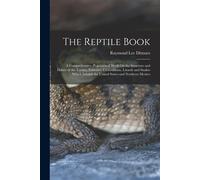 Raymond Lee Dit The Reptile Book: A Comprehensive, Popularised Work (Tascabile)