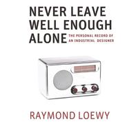 Raymond Loewy Never Leave Well Enough Alone (Tascabile)