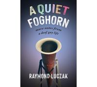 Raymond Luczak A Quiet Foghorn - More Notes from a Deaf Gay Life (Tascabile)