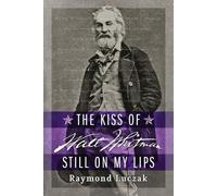 Raymond Luczak The Kiss of Walt Whitman Still on My Lips (Tascabile)