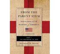 Raymond M Brown FROM THE PARENT STEM. ENGLAND and the MAKING (Copertina rigida)