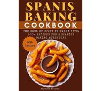 Raymond M. Dora Spanis Baking Cookbook: The Soul of Spain in Every B (Tascabile)