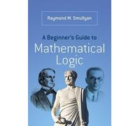 Raymond M. Smullyan A Beginner’s Guide to Mathematical Logic (Tascabile)