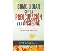 Raymond McGee Cómo lidiar con la preocupación y la ansiedad (Tascabile)